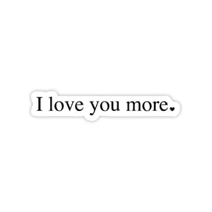 Big Moods - I Love You More - Valentine's Day Sticker